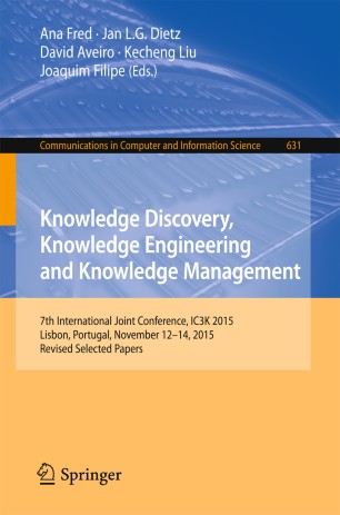 Knowledge discovery, knowledge engineering and knowledge management : 7th international joint conference, ic3k 2015 lisbon, portugal, november 12-14, 2015 revised selected papers