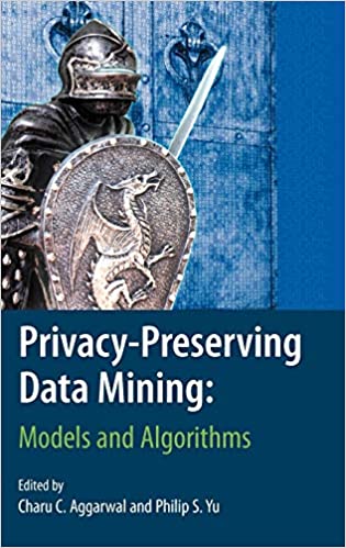 Privacy-preserving data mining :  models and algorithms