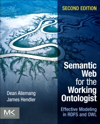 Semantic web for the working ontologist : effective modeling in rdfs and owl