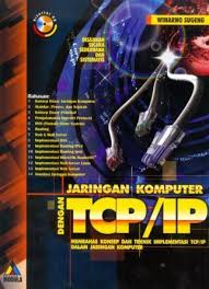 Jaringan komputer dengan TCP/ IP : Membahas konsep dan teknik implementasi TCP/ IP dalam jaringan komputer