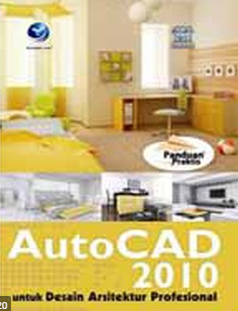 Panduan praktis autoCAD 2010 : Untuk desain arsitektur profesional