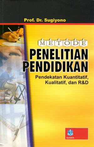 Metode penelitian pendidikan pendekatan kuantitatif, kualitatif, dan r & d