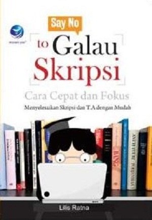 Say no to galau skripsi cara cepat dan fokus