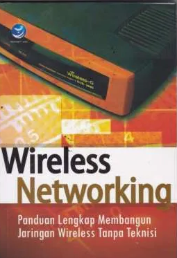 Wireless networking panduan lengkap membangun jaringan wireless tanpa teknisi