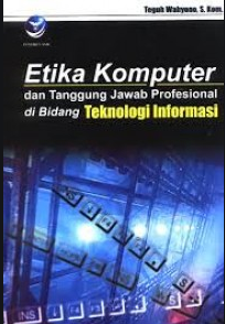 Etika komputer dan tanggung jawab profesional di bidang teknologi informasi