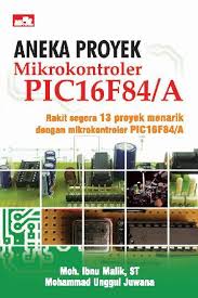 Aneka proyek mikrokontroler pic16f84/a rakit segera 13 proyek menarik dengan mikrokontroler