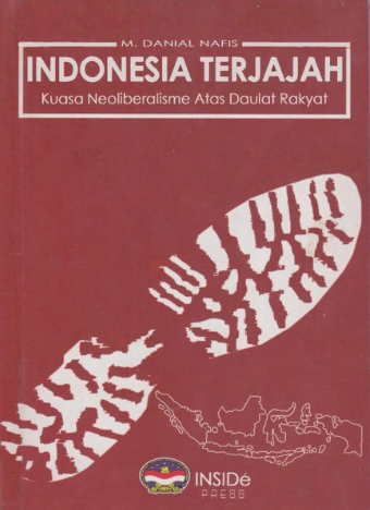 Indonesia terjajah : kuasa neoliberalisme atas daulat rakyat