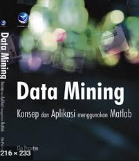 Data mining konsep dan aplikasi menggunakan MATLAB