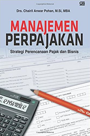 Manajemen perpajakan : strategi perencanaan pajak dan bisnis