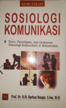 Sosiologi komunikasi : teori, paradigma, dan diskursus teknologi komunikasi di masyarakat