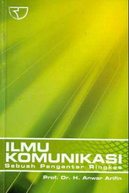 Ilmu komunikasi : sebuah pengantar ringkas