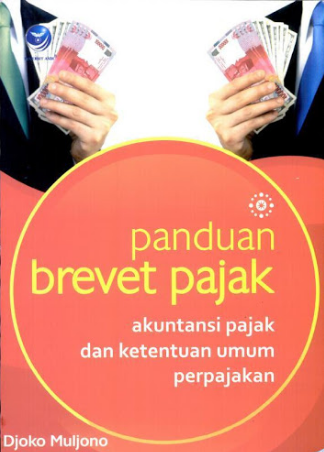 Panduan brevet pajak : akuntansi pajak dan ketentuan umum perpajakan