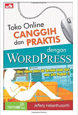 Toko online dan praktis dengan wordpress ilmu dalam buku ini bernilai lebih dari satu juta rupiah