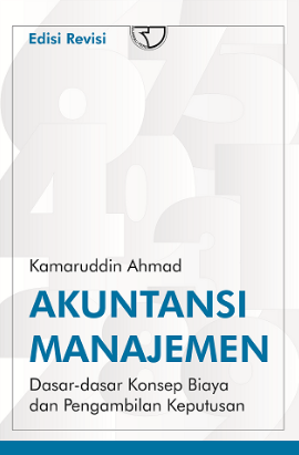 Akuntansi manajemen : dasar-dasar konsep biaya dan pengambilan keputusan