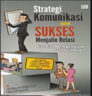 Strategi komunikasi untuk sukses menjalin relasi kiat-kiat mempertajam soft skill anda