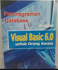 Pemrograman database dengan visual basic 6.0 untuk orang awam
