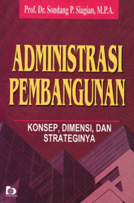 Administrasi pembangunan : konsep, dimensi dan strateginya
