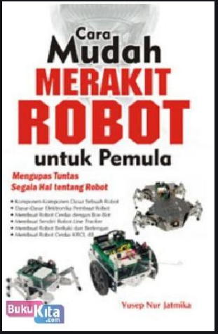Cara mudah merakit robot untuk pemula mengupas  tuntas segala hal tentang robot