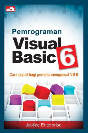 Pemrograman  visual basic 6 cara cepat bagi pemula mengusai VB 6