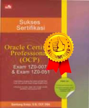 Sukses sertifikasi oracle certified professional (ocp) exam 1z0-007 & exam 1z0-051
