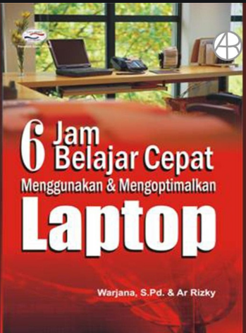 6 jam belajar cepat menggunakan & mengoptimalkan laptop
