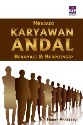Menjadi karyawan andal bernyali dan berprinsip