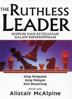 The ruthless leader = disiplin dan keteguhan dalam kepemimpinan