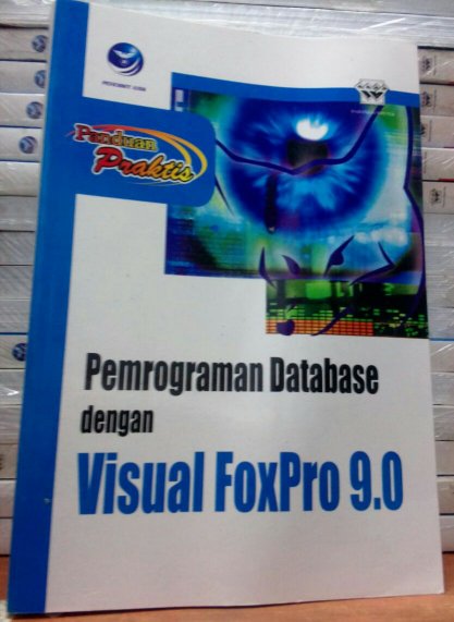 Panduan praktis pemrograman database dengan visual foxpro 9.0