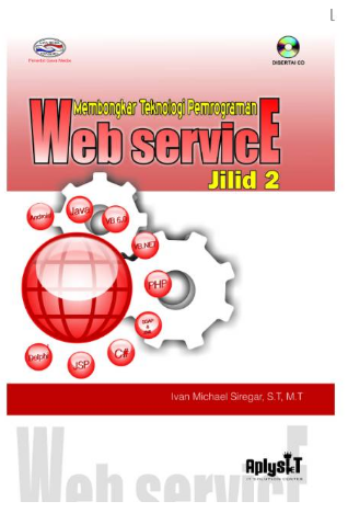 Membongkar teknologi pemrograman web service jilid 2