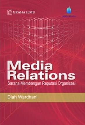 Media relations : sarana membangun reputasi organisasi