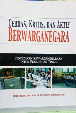 Cerdas, kritis, dan aktif berwarganegara : pendidikan kewarganegaraan untuk perguruan tinggi