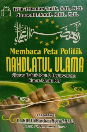 Membaca peta politik nahdlatul ulama : sketsa politik kiai & perlawanan kaum muda NU