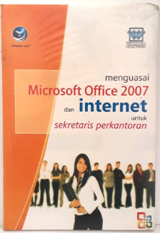 Mengusai microsoft office 2007 dan internet untuk sekretaris perkantoran