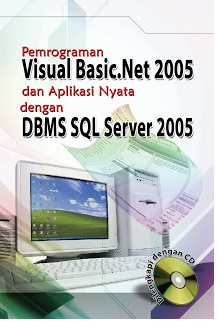 Pemrograman visual basic.net 2005 dan aplikasi nyata dengan DBMS SQL server 2005