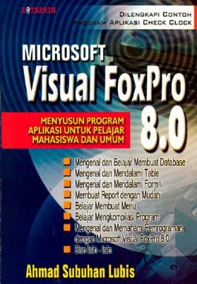 Microsoft visual foxpro 8.0 menyusun program aplikasi untuk pelajar mahasiswa dan umum