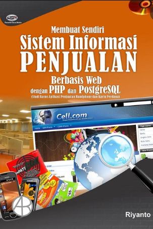 Membuat sendiri sistem informasi penjualan berbasis web dengan php dan postgresql : studi kasus aplikasi penjualan handphone dan kartu perdana