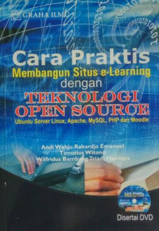 Cara praktis membangun situs e-learning dengan teknologi open source : ubuntu server linux, apache, MySQL, PHP, dan Moodle
