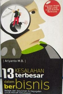 13 kesalahan terbesar dalam berbisnis : belajar dari kesalahan & kegagalan untuk meraih kesuksesan