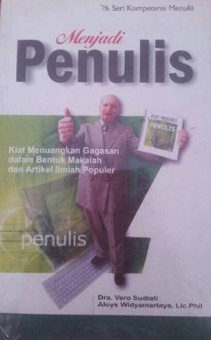 Menjadi penulis : kiat menuangkan gagasan dalam bentuk makalah dan artikel ilmiah populer