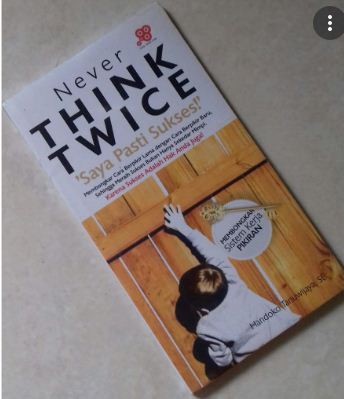 Never think twice = 'saya pasti sukses!'