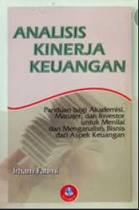 Analisis kinerja keuangan: panduan bagi akademisi manajer, dan investor untuk menilai dan menganalisis bisnis dari aspek keuangan
