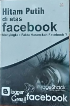 Hitam putih di atas facebook : menyingkap fakta haram-kah facebook?