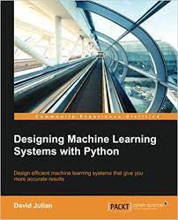 Designing machine learning systems with python : design efficient machine learning systems that give you more accurate results