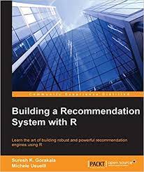 Building a recommendation system with r : learn the art of building robust and powerful recommendation engines using r