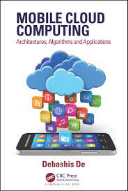 Mobile cloud computing : architectures, algorithms and application