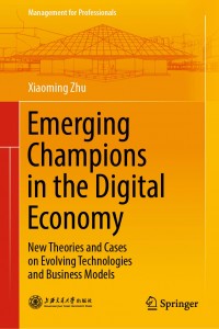 Emerging champions in the digital economy : new theories and cases on evolving technologies and business models