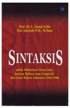 Sintaksis : untuk mahasiswa strata satu jurusan bahasa atau linguistik dan guru bahasa Indonesia SMA/SMK