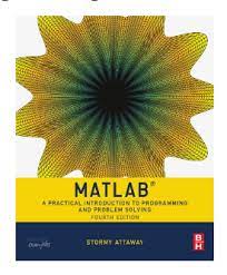 Matlab : a practical introduction to programming and problem solving