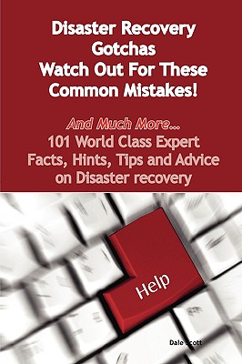 Disaster recovery gotchas watch out for these common mistakes! :and much more... 101 world class expert facts, hints, tips and advice on disaster recovery