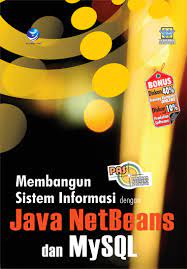 Panduan aplikasi dan solusi membangun sistem informasi dengan java netbeans dan mysql